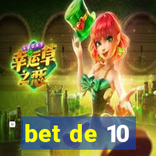 bet de 10